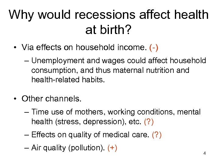 Why would recessions affect health at birth? • Via effects on household income. (-)