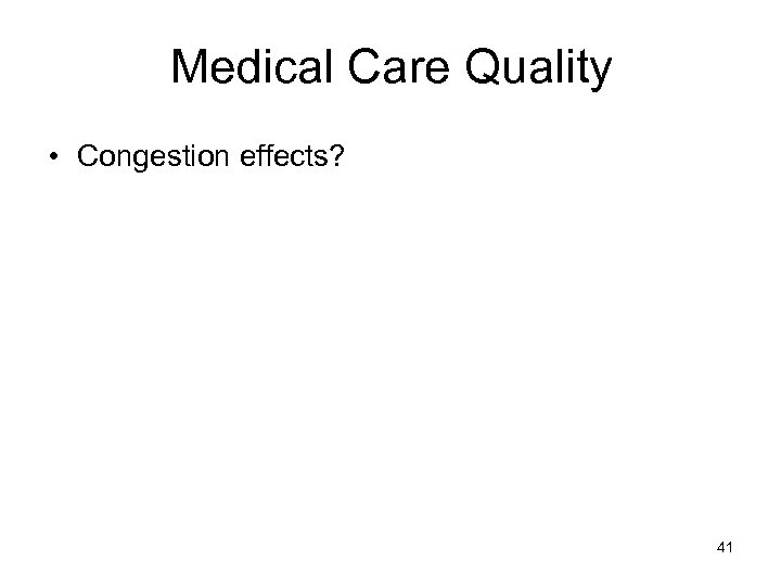 Medical Care Quality • Congestion effects? 41 