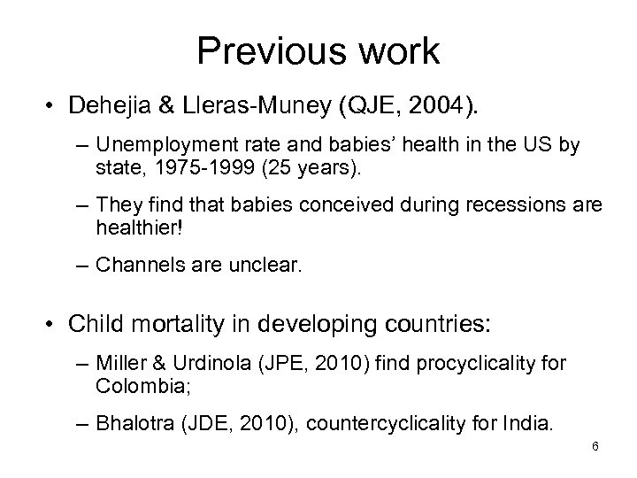 Previous work • Dehejia & Lleras-Muney (QJE, 2004). – Unemployment rate and babies’ health