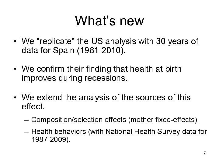 What’s new • We “replicate” the US analysis with 30 years of data for