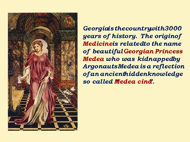 Georgiais thecountry with 3000 years of history. The originof Medicineis relatedto the name of