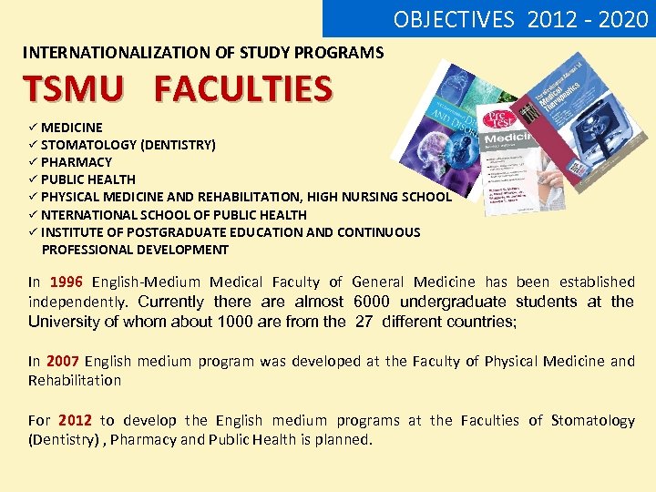 OBJECTIVES 2012 - 2020 INTERNATIONALIZATION OF STUDY PROGRAMS TSMU FACULTIES ü MEDICINE ü STOMATOLOGY