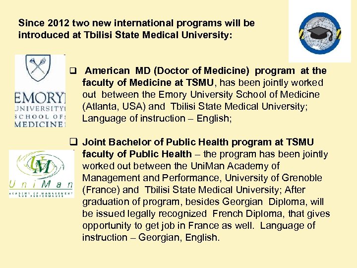 Since 2012 two new international programs will be introduced at Tbilisi State Medical University: