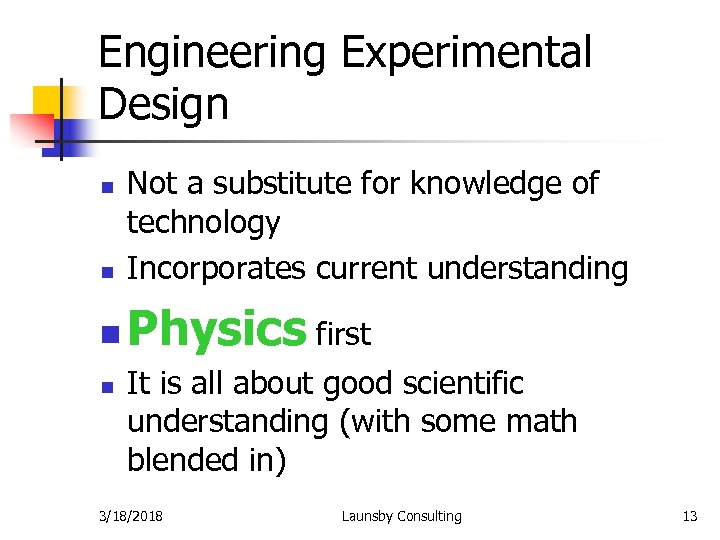 Engineering Experimental Design n Not a substitute for knowledge of technology Incorporates current understanding