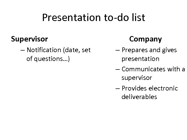 Presentation to-do list Supervisor – Notification (date, set of questions…) Company – Prepares and