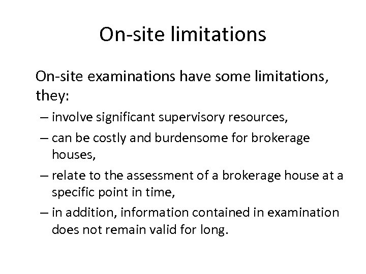 On-site limitations On-site examinations have some limitations, they: – involve significant supervisory resources, –