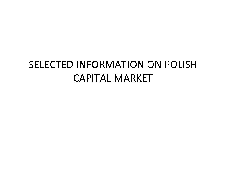 SELECTED INFORMATION ON POLISH CAPITAL MARKET 