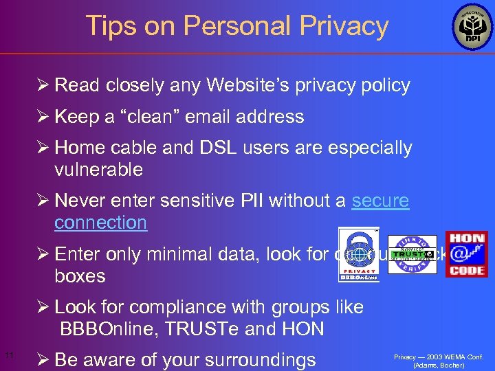 Tips on Personal Privacy Ø Read closely any Website’s privacy policy Ø Keep a