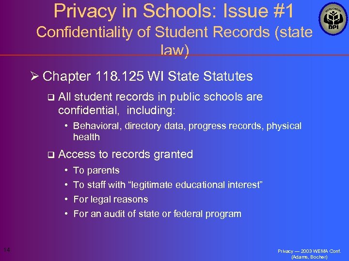 Privacy in Schools: Issue #1 Confidentiality of Student Records (state law) Ø Chapter 118.