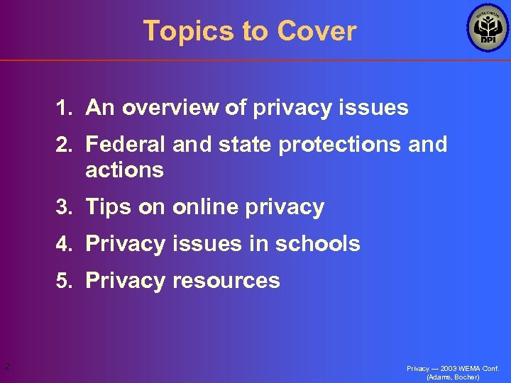 Topics to Cover 1. An overview of privacy issues 2. Federal and state protections