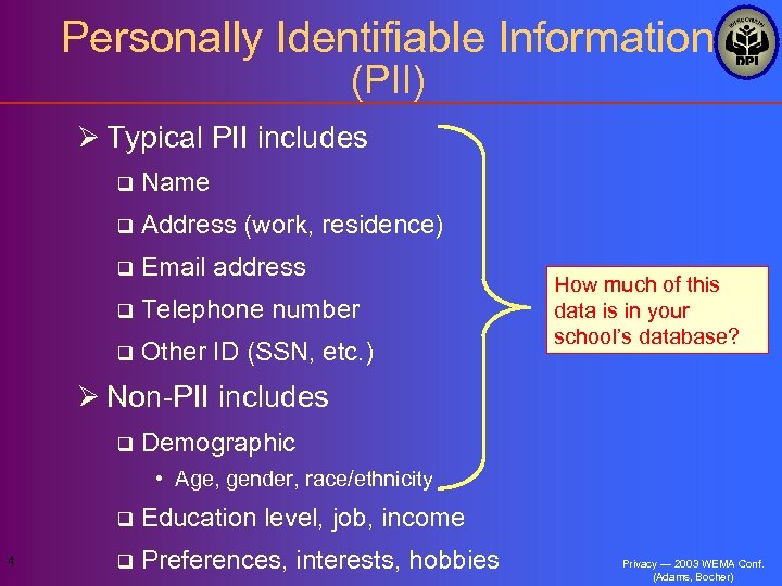 Personally Identifiable Information (PII) Ø Typical PII includes q Name q Address (work, residence)