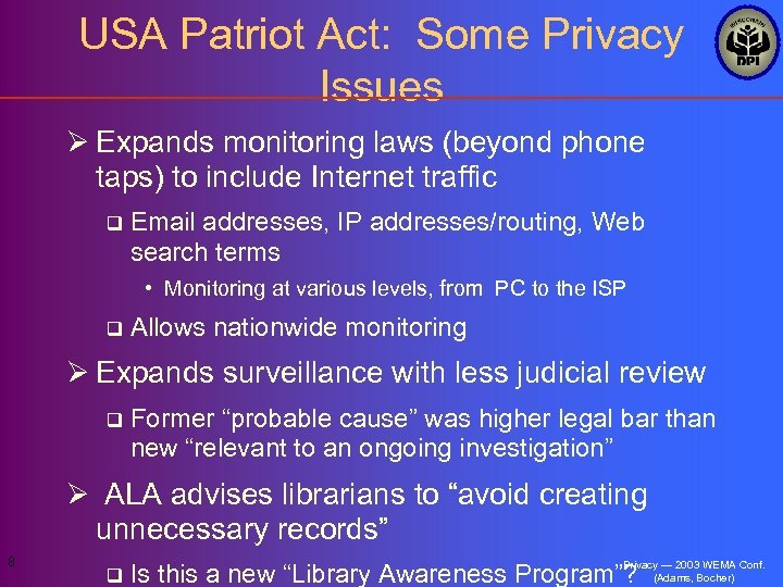 USA Patriot Act: Some Privacy Issues Ø Expands monitoring laws (beyond phone taps) to