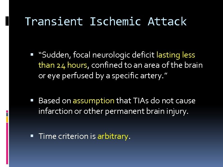 Transient Ischemic Attack “Sudden, focal neurologic deficit lasting less than 24 hours, confined to