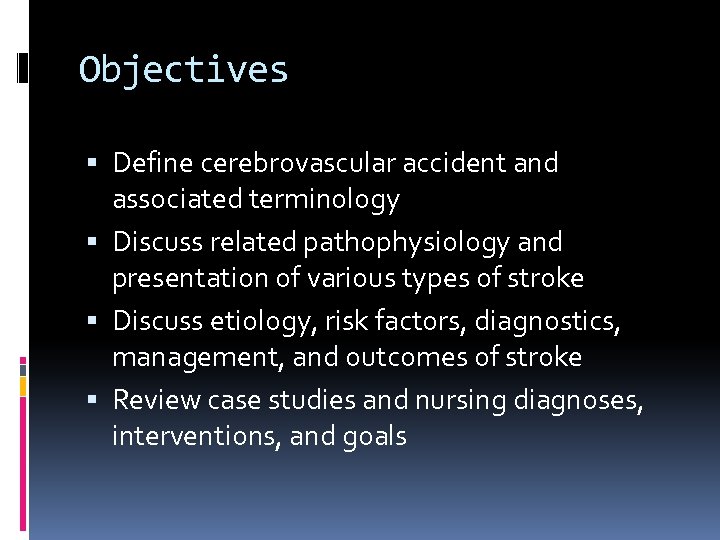 Objectives Define cerebrovascular accident and associated terminology Discuss related pathophysiology and presentation of various