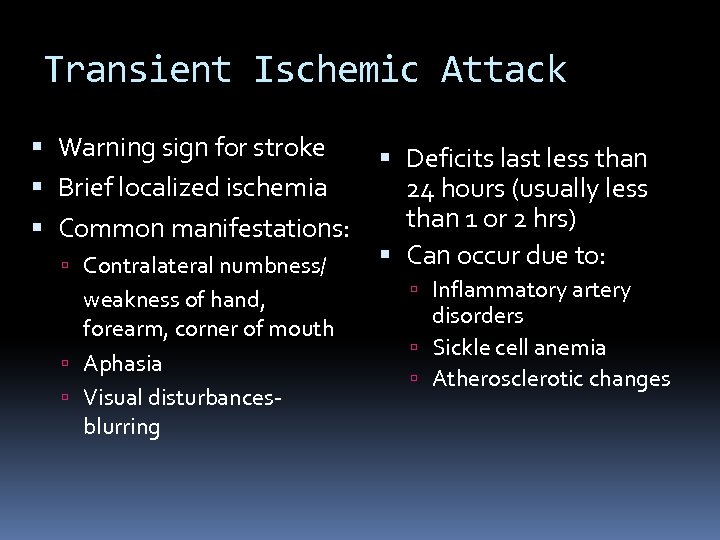 Transient Ischemic Attack Warning sign for stroke Brief localized ischemia Common manifestations: Contralateral numbness/