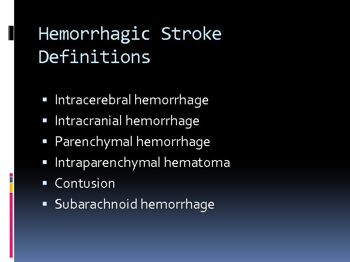 Hemorrhagic Stroke Definitions Intracerebral hemorrhage Intracranial hemorrhage Parenchymal hemorrhage Intraparenchymal hematoma Contusion Subarachnoid hemorrhage