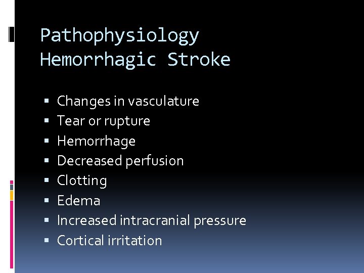 Pathophysiology Hemorrhagic Stroke Changes in vasculature Tear or rupture Hemorrhage Decreased perfusion Clotting Edema