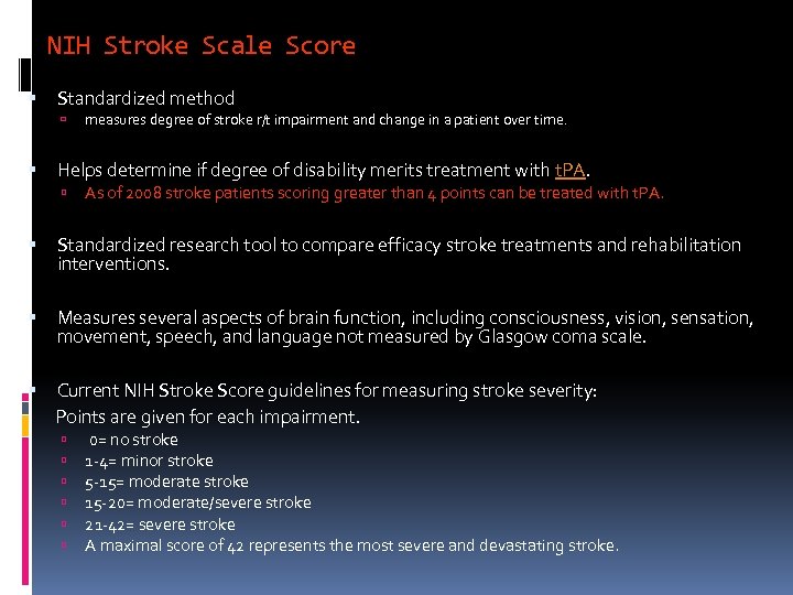 NIH Stroke Scale Score Standardized method measures degree of stroke r/t impairment and change