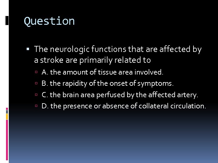 Question The neurologic functions that are affected by a stroke are primarily related to