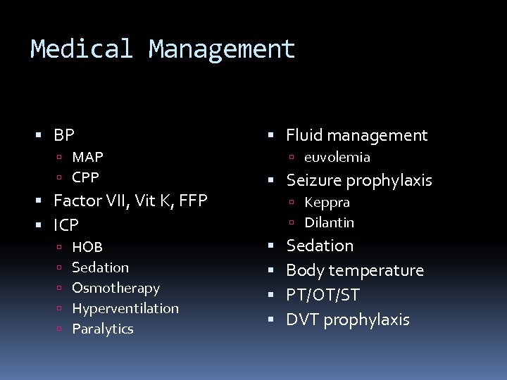 Medical Management BP MAP CPP Factor VII, Vit K, FFP ICP HOB Sedation Osmotherapy