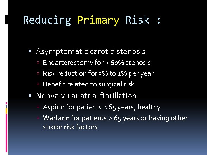 Reducing Primary Risk : Asymptomatic carotid stenosis Endarterectomy for > 60% stenosis Risk reduction