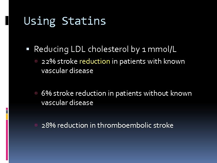 Using Statins Reducing LDL cholesterol by 1 mmol/L 22% stroke reduction in patients with