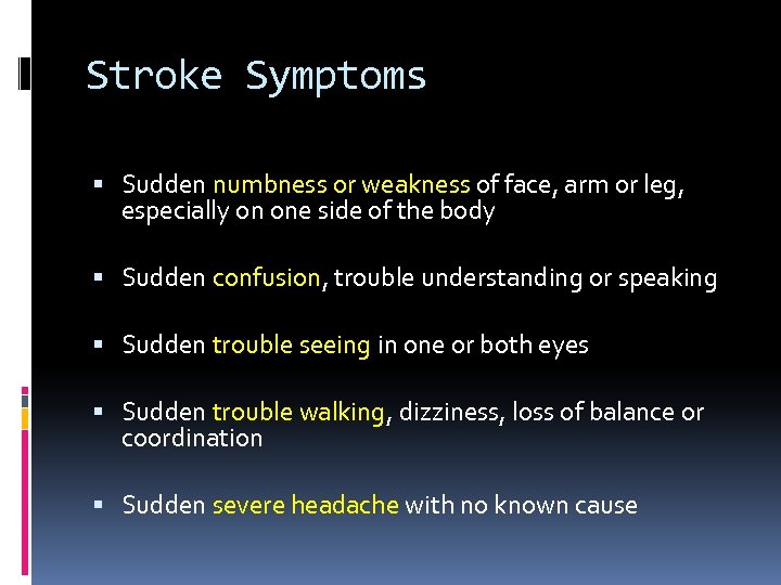 Stroke Symptoms Sudden numbness or weakness of face, arm or leg, especially on one