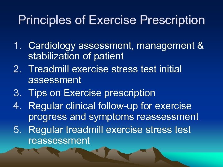 Principles of Exercise Prescription 1. Cardiology assessment, management & stabilization of patient 2. Treadmill