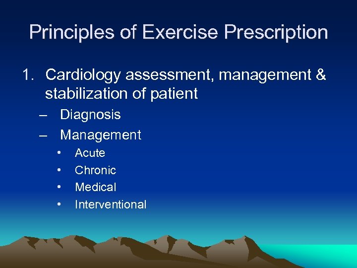 Principles of Exercise Prescription 1. Cardiology assessment, management & stabilization of patient – Diagnosis