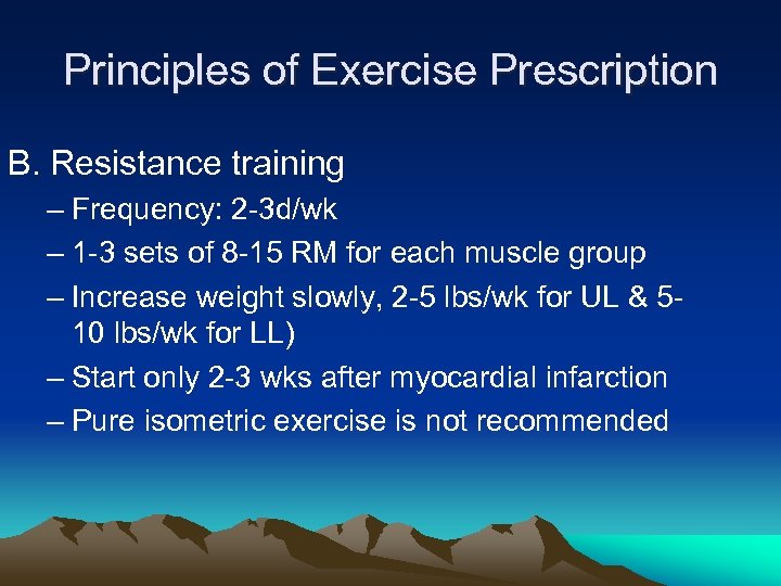 Principles of Exercise Prescription B. Resistance training – Frequency: 2 -3 d/wk – 1