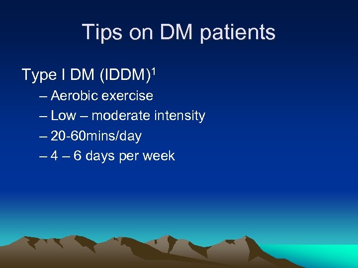 Tips on DM patients Type I DM (IDDM)1 – Aerobic exercise – Low –