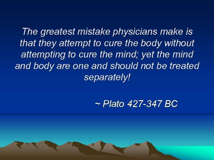 The greatest mistake physicians make is that they attempt to cure the body without
