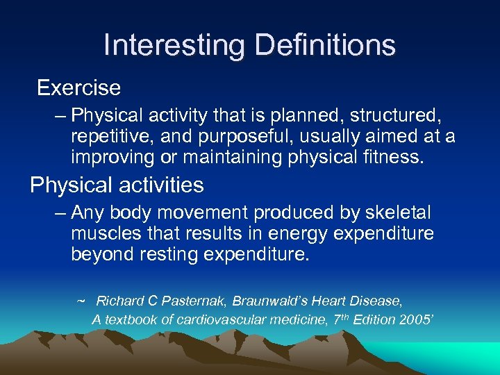 Interesting Definitions Exercise – Physical activity that is planned, structured, repetitive, and purposeful, usually