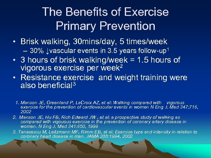 The Benefits of Exercise Primary Prevention • Brisk walking, 30 mins/day, 5 times/week –