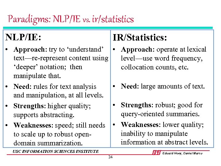Paradigms: NLP/IE vs. ir/statistics NLP/IE: IR/Statistics: • Approach: try to ‘understand’ text—re-represent content using