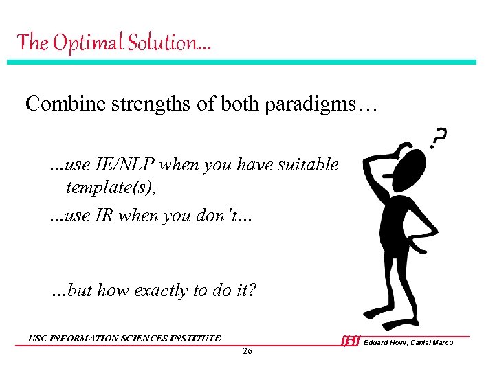 The Optimal Solution. . . Combine strengths of both paradigms…. . . use IE/NLP