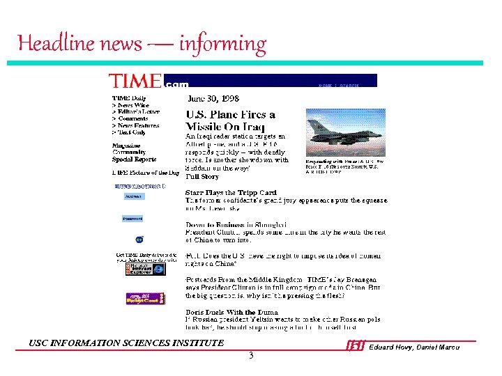 Headline news — informing USC INFORMATION SCIENCES INSTITUTE 3 Eduard Hovy, Daniel Marcu 