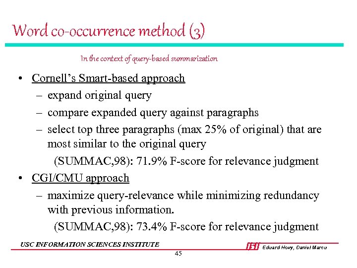 Word co-occurrence method (3) In the context of query-based summarization • Cornell’s Smart-based approach