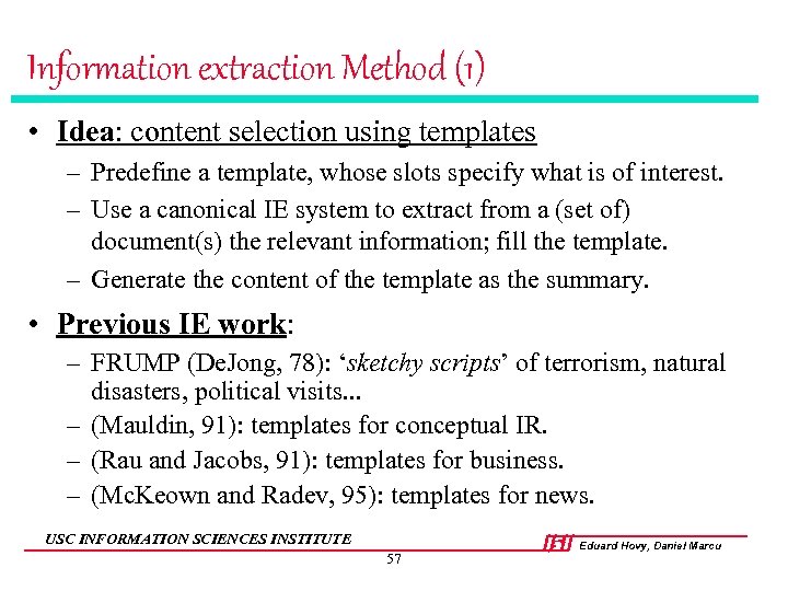 Information extraction Method (1) • Idea: content selection using templates – Predefine a template,