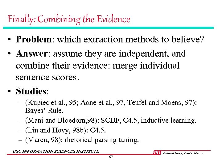 Finally: Combining the Evidence • Problem: which extraction methods to believe? • Answer: assume
