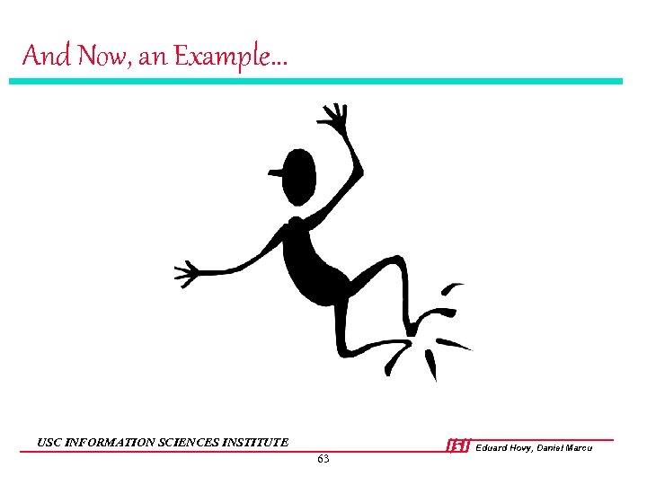 And Now, an Example. . . USC INFORMATION SCIENCES INSTITUTE 63 Eduard Hovy, Daniel