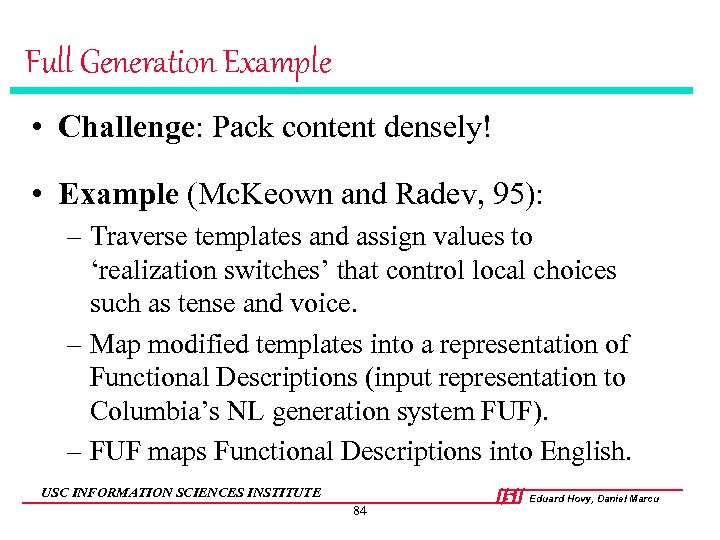 Full Generation Example • Challenge: Pack content densely! • Example (Mc. Keown and Radev,