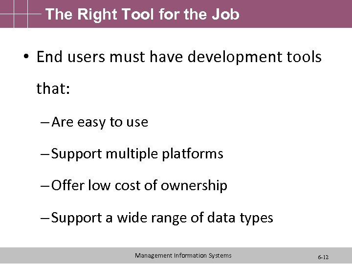 The Right Tool for the Job • End users must have development tools that: