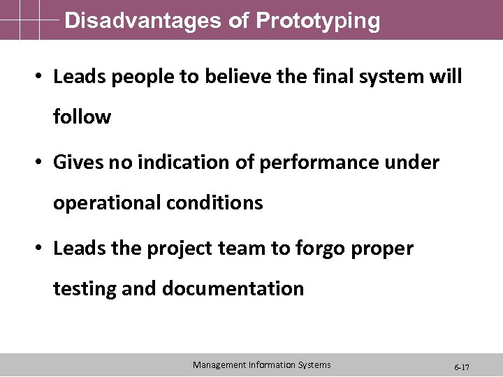 Disadvantages of Prototyping • Leads people to believe the final system will follow •