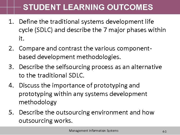 STUDENT LEARNING OUTCOMES 1. Define the traditional systems development life cycle (SDLC) and describe