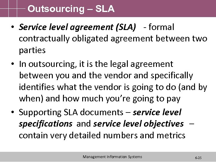 Outsourcing – SLA • Service level agreement (SLA) - formal contractually obligated agreement between