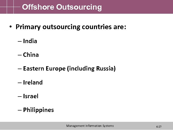 Offshore Outsourcing • Primary outsourcing countries are: – India – China – Eastern Europe