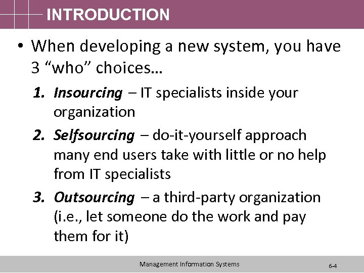 INTRODUCTION • When developing a new system, you have 3 “who” choices… 1. Insourcing