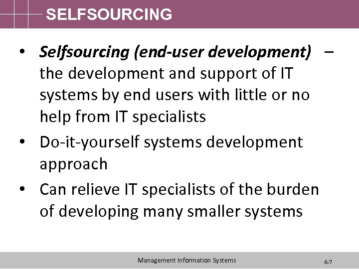 SELFSOURCING • Selfsourcing (end-user development) – the development and support of IT systems by