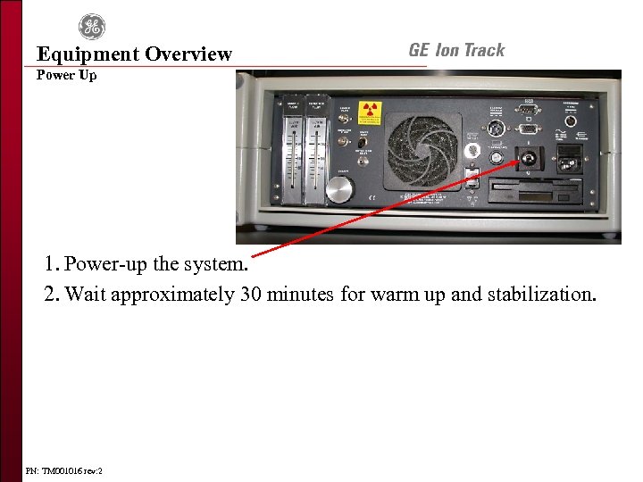Equipment Overview Power Up 1. Power-up the system. 2. Wait approximately 30 minutes for
